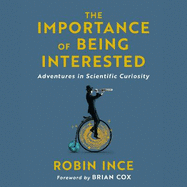 The Importance of Being Interested: Adventures in Scientific Curiosity