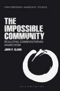 The Impossible Community: Realizing Communitarian Anarchism