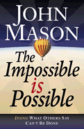 The Impossible Is Possible: Doing What Others Say Can't Be Done