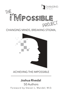 The I'mpossible Project: Changing Minds, Breaking Stigma, Achieving the Impossible