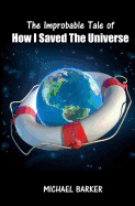 The Improbable Tale of How I Saved the Universe
