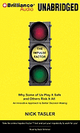 The Impulse Factor: Why Some of Us Play It Safe and Others Risk It All: An Innovative Approach to Better Decision Making