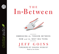 The In-Between: Embracing the Tension Between Now and the Next Big Thing