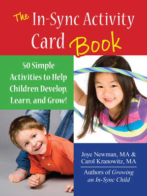The In-Sync Activity Card Book: 50 Simple Activities to Help Children Develop, Learn, and Grow! - Kranowitz, Carol, and Newman, Joye