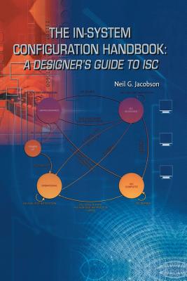 The In-System Configuration Handbook:: A Designer's Guide to Isc - Jacobson, Neil G