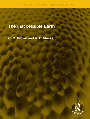 The Inaccessible Earth - Brown, G C, and Mussett, A E