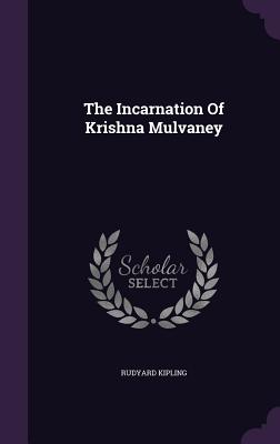 The Incarnation Of Krishna Mulvaney - Kipling, Rudyard