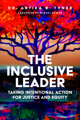 The Inclusive Leader: Taking Intentional Action for Justice and Equity - Tyner, Artika R