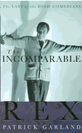 The Incomparable Rex: The Last of the High Comedians