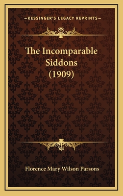 The Incomparable Siddons (1909) - Parsons, Florence Mary Wilson