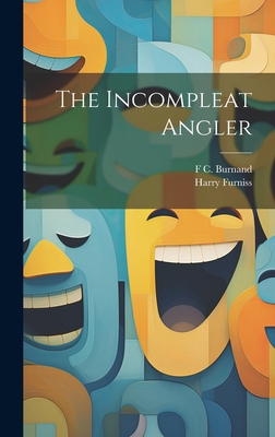 The Incompleat Angler - Furniss, Harry, and Burnand, F C