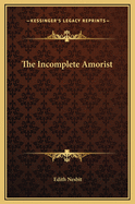 The Incomplete Amorist