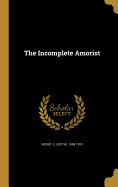 The Incomplete Amorist