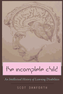 The Incomplete Child: An Intellectual History of Learning Disabilities