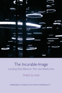 The Incurable-Image: Curating Post-Mexican Film and Media Arts