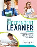 The Independent Learner: Metacognitive Exercises to Help K-12 Students Focus, Self-Regulate, and Persevere