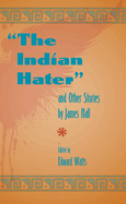 The Indian Hater and Other Stories, by James Hall