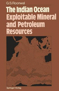The Indian Ocean: Exploitable Mineral and Petroleum Sources - Roonwal, G.