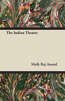 The Indian Theatre - Anand, Mulk Raj