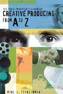 The Indie Producer's Handbook: Creative Producing from A to Z