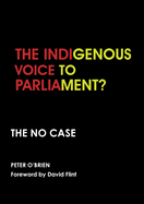 The Indigenous Voice to Parliament? the No Case