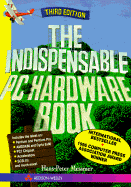 The Indispensable PC Hardware Book