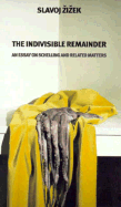 The Indivisible Remainder: Essays on Schelling and Related Matters