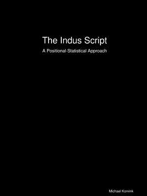 The Indus Script: A Positional-Statistical Approach - Korvink, Michael