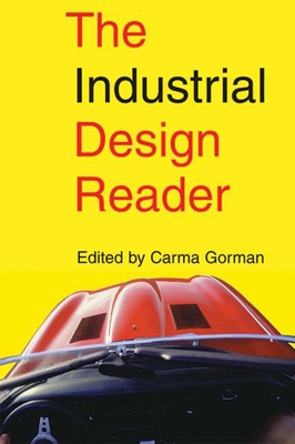 The Industrial Design Reader - Gorman, Carma (Editor)