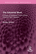 The Industrial Muse: A Study of Nineteenth Century British Working-Class Literature