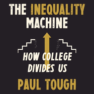 The Inequality Machine: How College Divides Us