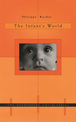 The Infant's World - Rochat, Philippe, PhD