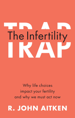 The Infertility Trap - Aitken, R John