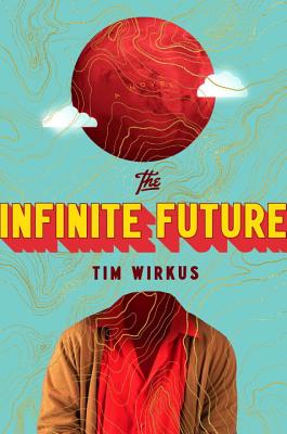 The Infinite Future - Wirkus, Tim
