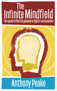 The Infinite Mindfield: A Quest to Find the Gateway to Higher Consciousness