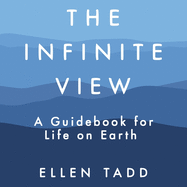 The Infinite View: A Guidebook for Life on Earth