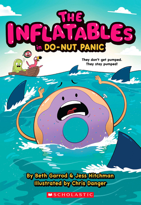 The Inflatables in Do-Nut Panic! (the Inflatables #3): Volume 3 - Garrod, Beth, and Hitchman, Jess, and Danger, Chris (Illustrator)