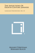 The Inflections of Eighth Century Japanese: Language Dissertation, No. 45