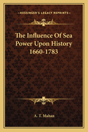 The Influence of Sea Power Upon History 1660-1783