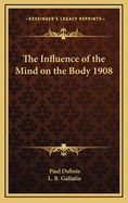 The Influence of the Mind on the Body 1908