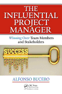 The Influential Project Manager: Winning Over Team Members and Stakeholders
