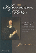 The Information Master: Jean-Baptiste Colbert's Secret State Intelligence System