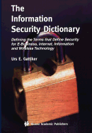 The Information Security Dictionary: Defining the Terms that Define Security for E-Business, Internet, Information and Wireless Technology