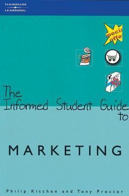 The Informed Student Guide to Marketing - Kitchen, Philip J, Professor, and Proctor, Tony