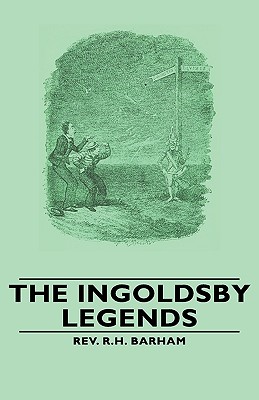 The Ingoldsby Legends - Barham, R H, Rev.