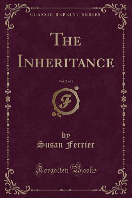 The Inheritance, Vol. 2 of 3 (Classic Reprint) - Ferrier, Susan