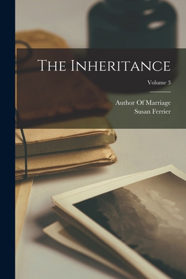 The Inheritance; Volume 3 - Ferrier, Susan, and Author of Marriage (Creator)