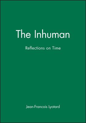 The Inhuman: Reflections on Time - Lyotard, Jean-Francois