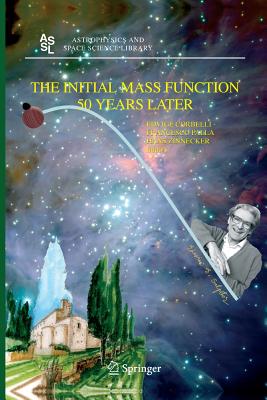 The Initial Mass Function 50 Years Later - Corbelli, Edvige (Editor), and Palla, Francesco (Editor), and Zinnecker, Hans (Editor)