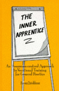 The Inner Apprentice: Awareness-centred Approach to Vocational Training for General Practice - Neighbour, Roger